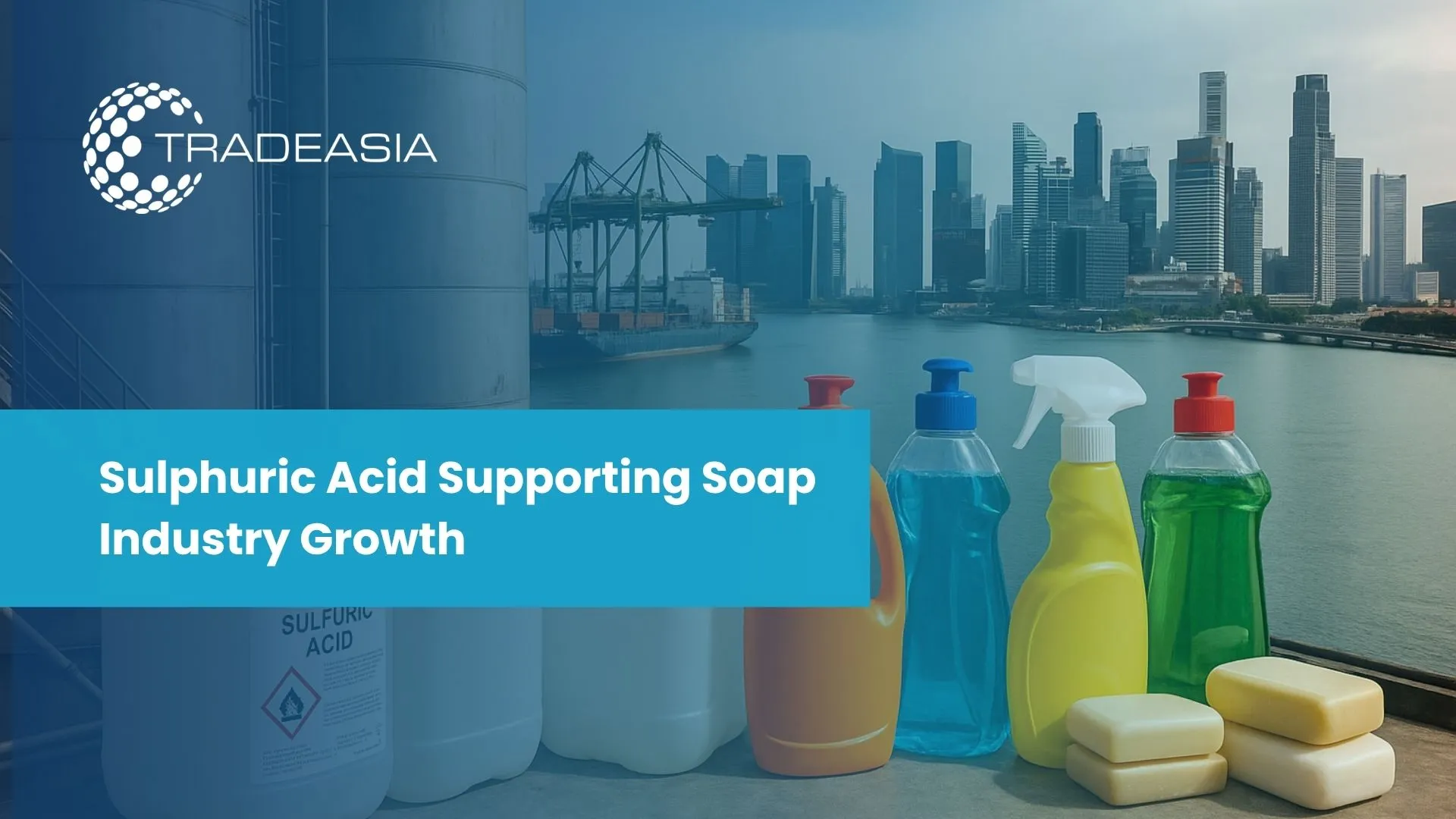 Sulphuric Acid Market Insights: Growth Drivers in the Soap and Cleaning Chemicals Industry